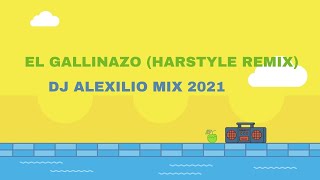 El Gallinazo Hardstyle Remix  DJ ALEXILIO MIX 2021 [upl. by Pinebrook169]