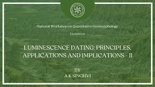 Luminescence Dating Principles Applications and Implications  Part 2  A K Singhvi [upl. by Landri]