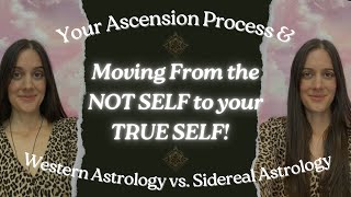 The Ascension Process  Moving from the Not Self to the True Self amp Western vs Sidereal Astrology [upl. by Bound]