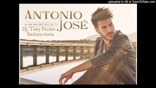 Antonio Jose  A un Milímetro de ti  Bachata Remix DJ Tony Pecino [upl. by Whitnell799]