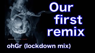 Our First Remix  ohGr lockdown mix [upl. by Correna]