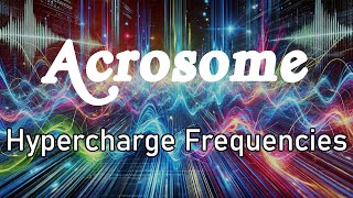 Acrosome  Hypercharge Frequencies [upl. by Sirrah]