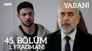 YABANİ 45 BÖLÜM FRAGMANI [upl. by Medor181]