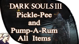 All Items From PicklePee And PumpARum  Dark Souls 3 [upl. by Naihtsirc]