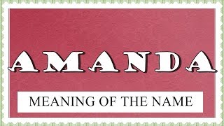 NAME AMANDA FUN FACTS AND MEANING OF THE NAME [upl. by Attenyw]