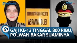 Gegara Gaji ke13 Sisa 800 Ribu Kronologi Polwan di Mojokerto Tega Borgol Suaminya Lalu Dibakar [upl. by Gant]