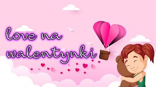 Piosenka  LOVE na Walentynki ❤ Official Video ❤ [upl. by Dimitris348]