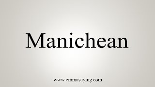 How To Say Manichean [upl. by Amrac]