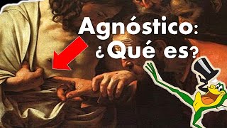 Agnóstico ¿Qué es  Sobre la existencia de Dios [upl. by Suiraj]