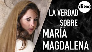 Quién fue REALMENTE MARÍA MAGDALENA  El Verbo [upl. by Ehcar401]