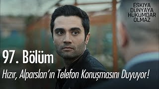 Hızır Alparslanın telefon konuşmasını duyuyor  Eşkıya Dünyaya Hükümdar Olmaz 97 Bölüm [upl. by Ahsetel]