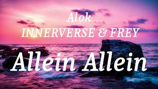 Alok INNERVERSE amp FREY  Allein Allein lyrics [upl. by Herring]