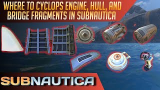 Where to find Cyclops Engine Hull And Bridge Fragments in Subnautica EVERY LOCATION [upl. by Jaal618]