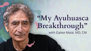 Gabor Maté My Ayahuasca Breakthrough [upl. by Narih]