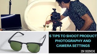 5 Tips to shoot product photography and camera settings  Hindi tutorial [upl. by Nallaf]