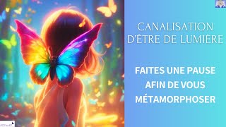 CANALISATION DETRE DE LUMIERE  FAITES UNE PAUSE AFIN DE VOUS METAMORPHOSER ET ALLER VERS LA 5D 🙏💕 [upl. by Anor]