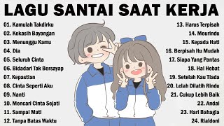 Lagu Santai Buat Kerja Paling Populer  Lagu Enak Didengar Saat Santai dan Kerja  Kamulah Takdirku [upl. by Link314]