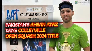 PAKISTANS AHSAN AYAZ WINS COLLEYVILLE OPEN SQUASH 2024 TITLE  Goonj Sports [upl. by Ojahtnamas68]