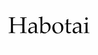 How to Pronounce Habotai [upl. by Clem]