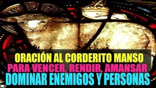 Oración al Corderito Manso para vencer rendir amansar y dominar Enemigos y Personas [upl. by Lletniuq989]