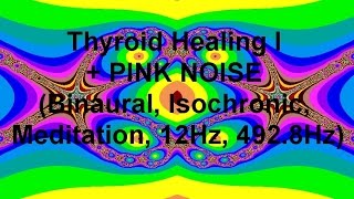 Thyroid Healing I  PINK NOISE Binaural Isochronic Meditation 12Hz 4928Hz [upl. by Gnuj]