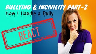 Bullying amp Incivility Part2  How I REACT to a Bully [upl. by Ahsetal]