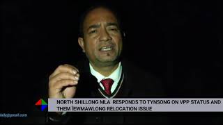 NORTH SHILLONG MLA RESPONDS TO TYNSONG ON VPP STATUS AND THEM ÏEWMAWLONG RELOCATION ISSUE [upl. by Ydnelg]