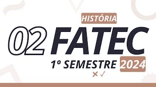 Questão 02  FATEC 1°sem 2024 História [upl. by Blanka]