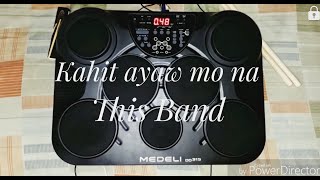 Kahit Ayaw Mo Na  This Band  Drum Cover Medeli DD315 [upl. by Avlis790]