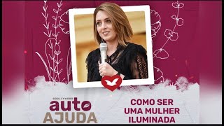 Auto Ajuda  como ser uma mulher iluminada [upl. by Frieder]