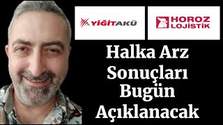 Yiğit Akü ve Horoz Lojistik Halka Arz Sonuçları Bugün Açıklanacak [upl. by Lydon]