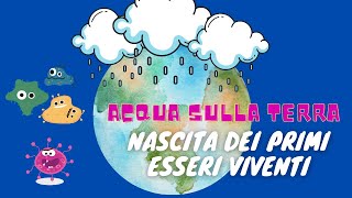 Acqua sulla terra e nascita dei primi esseri viventi Storia classe 3° [upl. by Neelyk454]