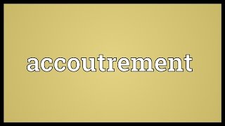 Accoutrement Meaning [upl. by Olaf]