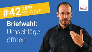 Wann werden die Umschläge bei der Briefwahl geöffnet Und dann  Betriebsratswahl Tipp 42 [upl. by Suravat]