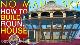 How To Build The Round House  Amazing Bases  No Mans Sky Update 2024  NMS Scottish Rod [upl. by Mercedes]