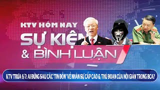 KTV trưa 67 Ai đứng sau các ‘tin đồn’ về Nhân sự cấp cao amp hệ thống nội gián trong BCA [upl. by Hgielsa735]