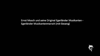 Ernst Mosch  Egerländer Musikantenmarsch Gesang [upl. by Yerrok]