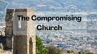 Revelation 21217  From Christ to Church The Compromising Church [upl. by Aeslehc]