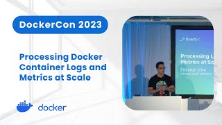 Processing Docker Container Logs and Metrics at Scale DockerCon 2023 [upl. by Smailliw]