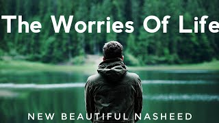 The Worries Of Life Nasheed by Ahmed Nufais  English Subtitles [upl. by Colwin]