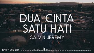 Calvin Jeremy  Dua Cinta Satu Hati Lirik [upl. by Rempe]