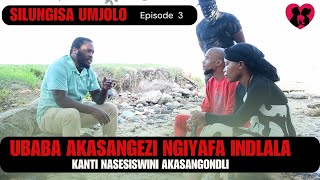 UBABA AKASANGEZI NGIYAFA INDLALA KANTI NASESISWINI AKASANGONDLI SILUNGISA UMJOLO episode 3 [upl. by Atteniuq]