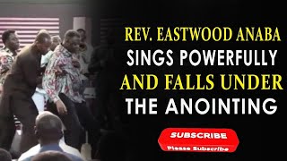 REV EASTWOOD ANABA SINGS POWERFULLY AND FALLS UNDER THE ANOINTING [upl. by Iht]