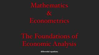 Mathematics amp Econometrics The Foundations of Economic Analysis [upl. by Kirrad]