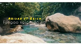 ABIDAN X ERICK FUNGAO AE KORO TIDO NA OFFICIAL MUSIC VIDEO [upl. by Waters]