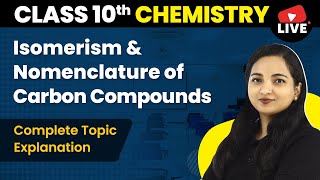 Isomerism amp Nomenclature of Carbon Compounds  Class 10 Chemistry Chapter 4 LIVE 202223 [upl. by Notse869]