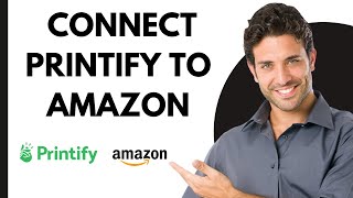 How To Connect Printify To Amazon  Complete Tutorial [upl. by Eenaej]