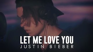 Justin Bieber  Let Me Love You  Cover [upl. by Gniliem]