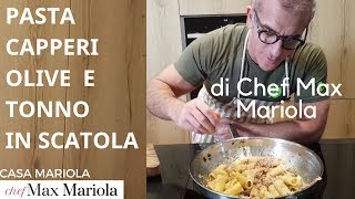 PASTA CAPPERI OLIVE E TONNO IN SCATOLA  la video ricetta di Chef Max Mariola [upl. by Nylimaj]