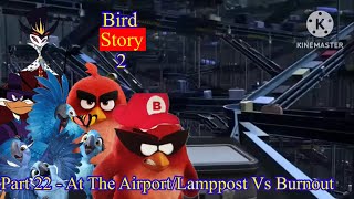 Bird Story 2 Part 22  At The AirportLamppost Vs Burnout [upl. by Yeslehc]